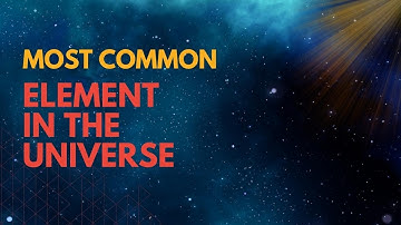 What is the most common element in the universe?