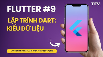 Flutter 09 - Lập trình Dart: kiểu dữ liệu