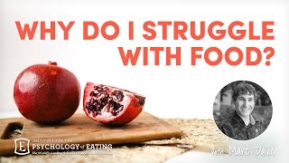 Why Do I Struggle with Food? with Marc David
