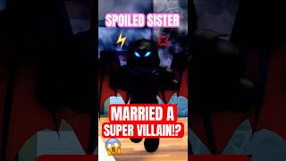 Spoiled Sister Married A Super Villain?