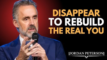 How to Disappear and Transform Yourself | Jordan Peterson Best Motivation Speech