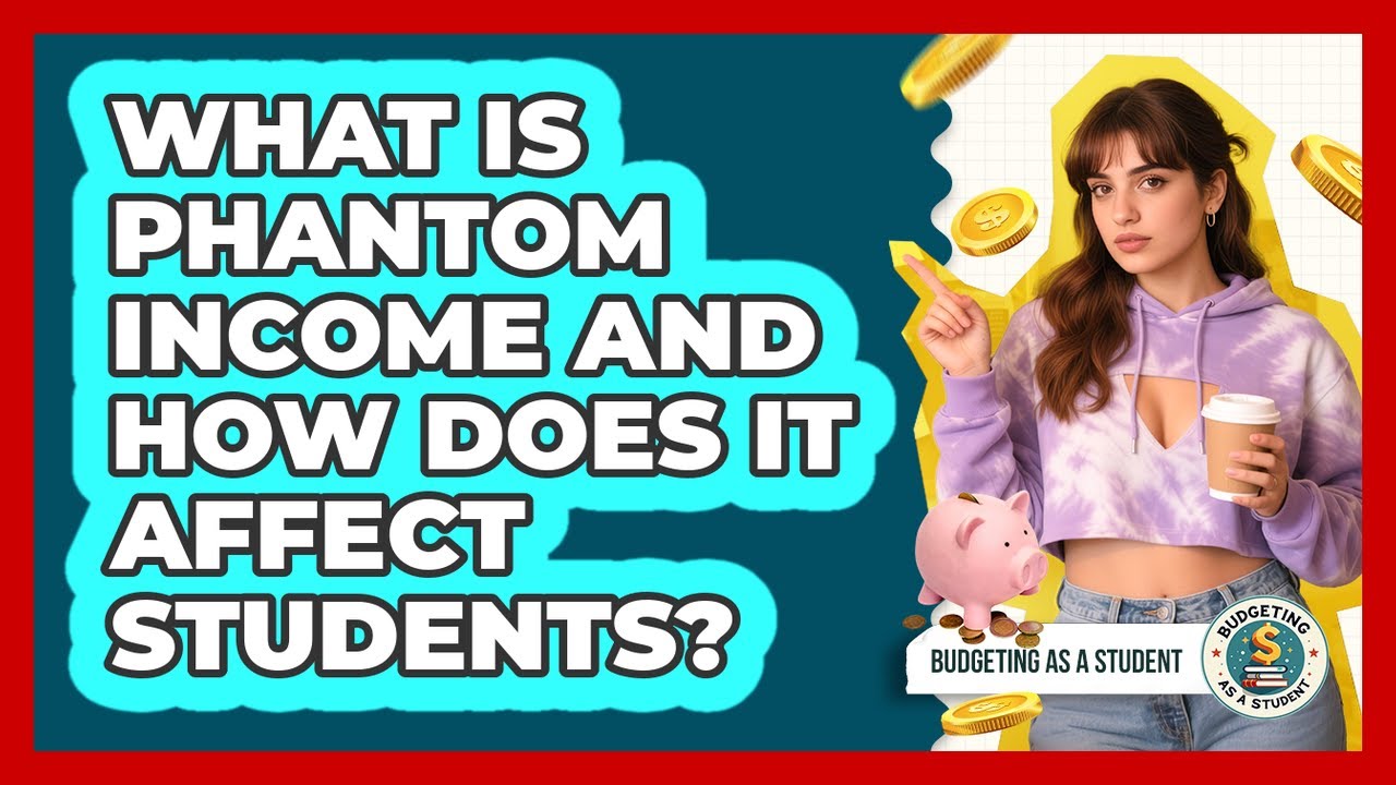 What Is Phantom Income And How Does It Affect Students? - Budgeting as a Student