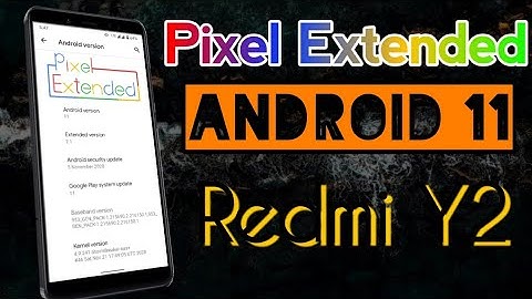 Redmi Y2/S2 : Pixel Extended Rom || Android 11 || Bhavuk Verma