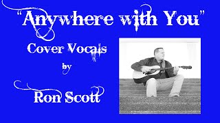 Anywhere With You Cover By Ron Scott