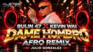 Bulin 47 x Kevin Wai – Dame Hombro (Remix) | Julio González | Afro House 2026
