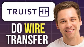 How to Do a Wire Transfer From Truist Bank (2025)