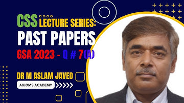 GSA 2023 Question 7(a) | General Science & Ability for CSS | Dr. M. Aslam Javed | Axioms Academy