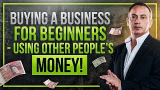 Buying a Business for Beginners - Using Other People's Money! Jonathan Jay | 2025 Information