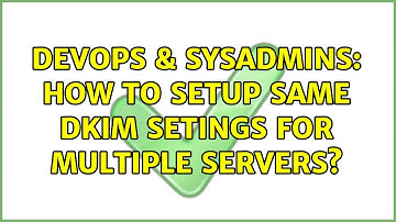 DevOps & SysAdmins: How to setup same DKIM setings for multiple servers? (3 Solutions!!)