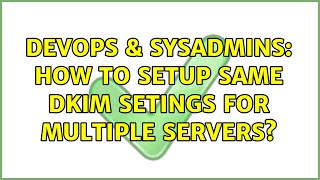DevOps & SysAdmins: How to setup same DKIM setings for multiple servers? (3 Solutions!!)