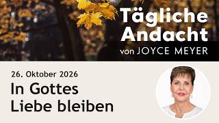 In Gottes Liebe bleiben – Tägliche Andacht von Joyce Meyer | 26.10.