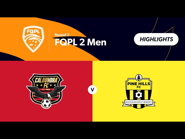FQPL 2 Men Round 3 - Caloundra FC vs. Pine Hills Highlights
