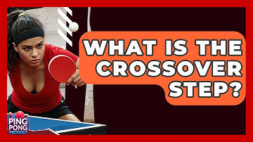 What Is The Crossover Step? - Ping Pong Prodigy