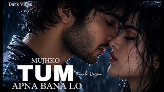 Mujhko Tum Apna Bana Lo   Dark Vibes  Soulful Hindi New Song  Bollywood Style  Romantic Hits
