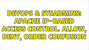 DevOps & SysAdmins: Apache IP-Based Access Control. Allow, Deny, Order Confusion