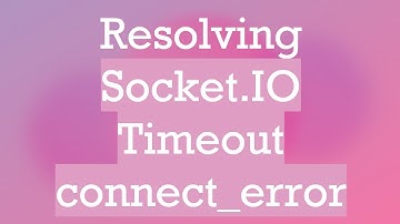 Resolving Socket.IO Timeout connect_error