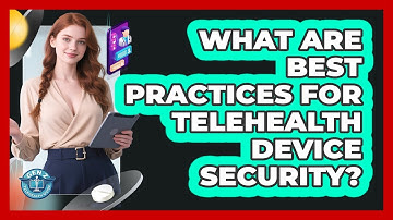 What Are Best Practices For Telehealth Device Security?