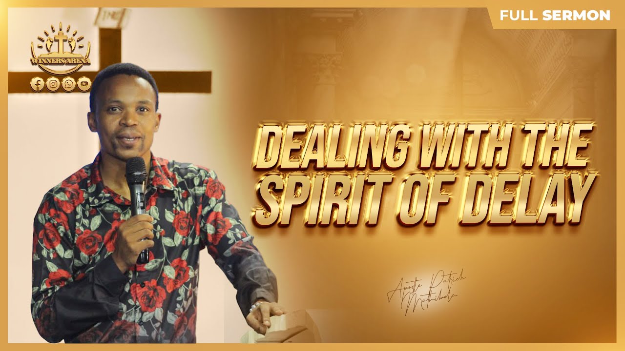 DEALING WITH THE SPIRIT OF DELAY |APOSTLE PATRICK MATHIBELA - YouTube