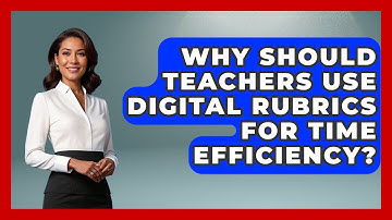 Why Should Teachers Use Digital Rubrics For Time Efficiency? - Teacher Tech Toolbox