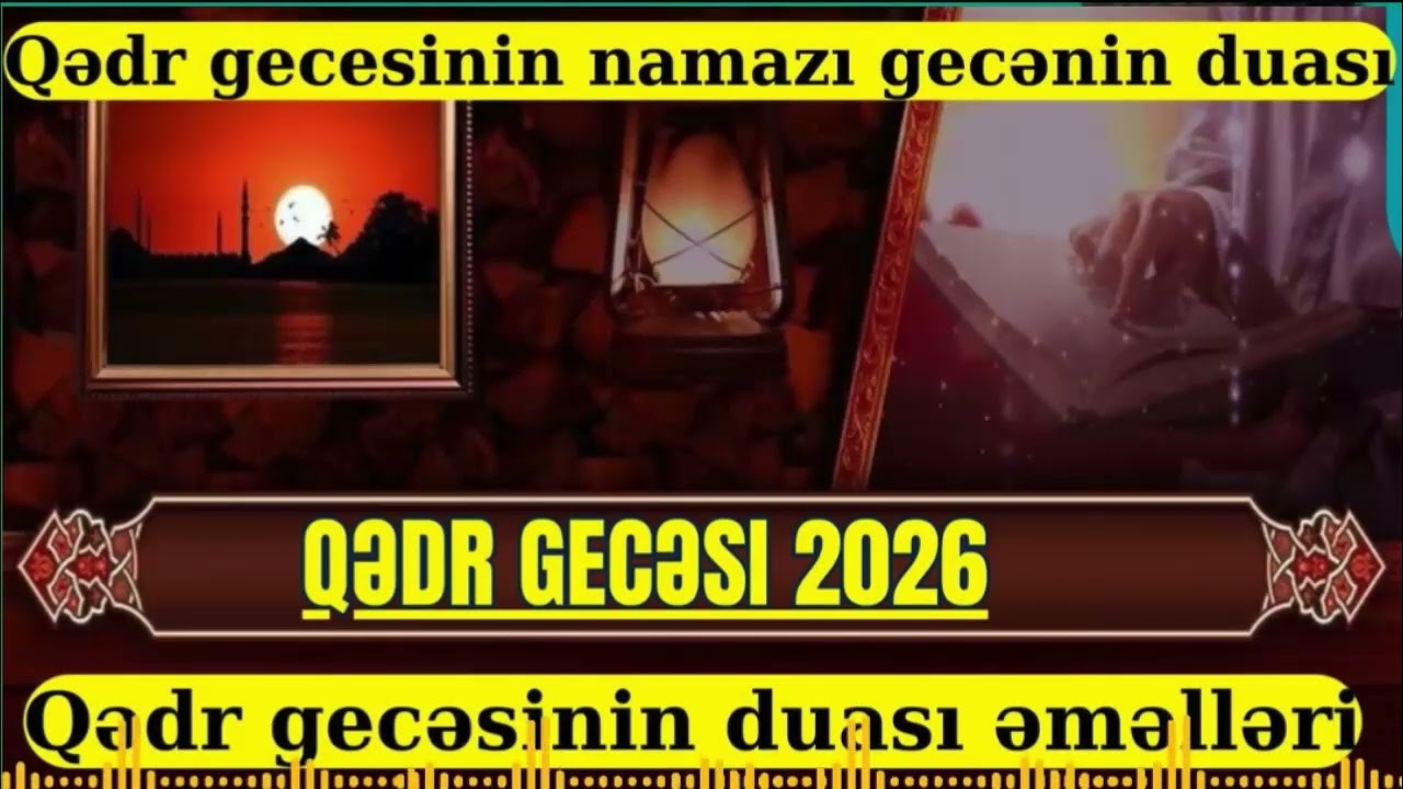 Qədr gecəsi bu duanı mütləq oxuyun 2026  1 ci qədr gecəsinin əməlləri duası namazı 