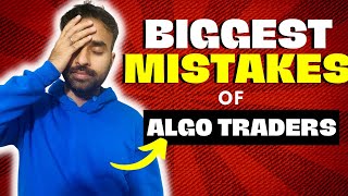 Biggest Mistakes of Algo Traders | How to avoid these Trading Mistakes