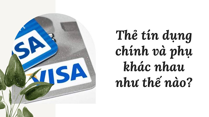 Thẻ chính visa debit mở đ7ược bao nhiêu thẻ phụ năm 2024