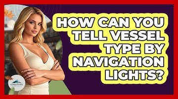 How Can You Tell Vessel Type By Navigation Lights? - Unmapping Scandinavia