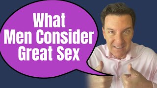 What Men Consider GREAT Sex (Detailed Breakdown)