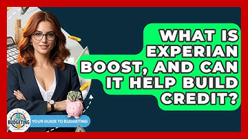 What Is Experian Boost, And Can It Help Build Credit? - Your Guide to Budgeting