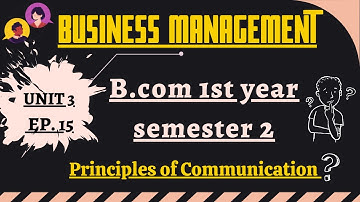 Principles of Communication| Business management unit 3| B.com 1st year semester 2