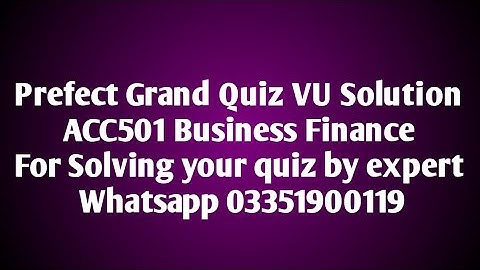 Acc501 Grand Quiz Business Finance vu  | Acc501 Grand Quiz Solution| Whatsapp 033519100119