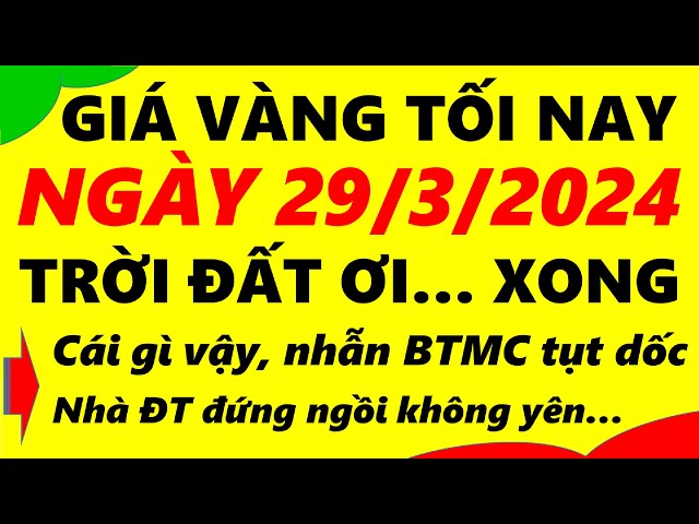 Giá vàng hôm nay ngày 29/3/2024 - giá vàng 9999, vàng sjc, vàng nhẫn 9999,... class=