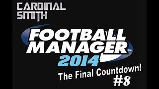 Let's Play Football Manager 2014 #8 - The Final Countdown!