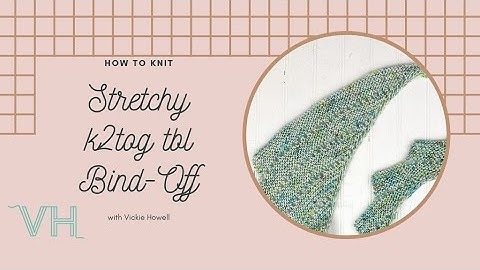 How to Knit the Stretchy K2tog TBL Bind-Off