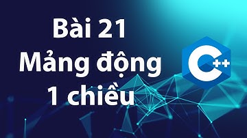 C++ 21: Mảng động