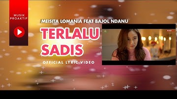 Meisita Lomania Ft. Bajol Ndanu - Terlalu Sadis (Official Lyric Video)