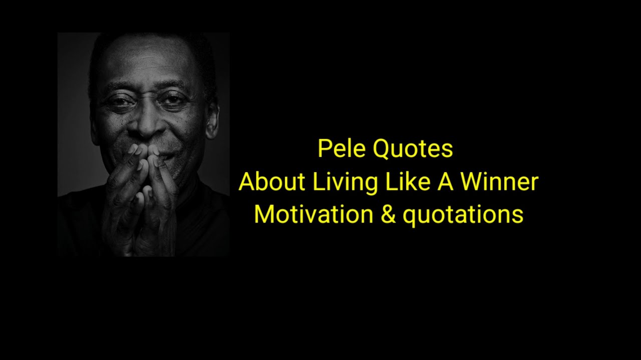 Pele Quotes About Living Like A Winner - Motivation & Quotations