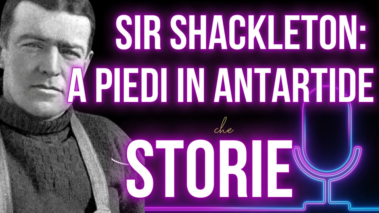 Due anni in Antartide senza aiuti. Sir Ernest Shackleton e la Storia dell'Endurance. Podcast Ep.12