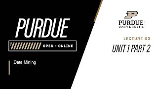 Data Mining | 03 - Unit 1 Part 2 | Purdue University