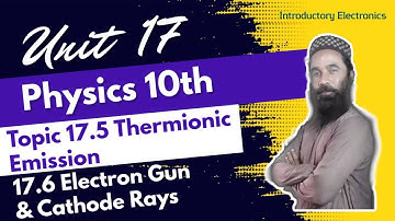 17.5,17.6 Thermionic Emission,Electron Gun & More |Unit 17| Introductory Electronics | 10th Physics