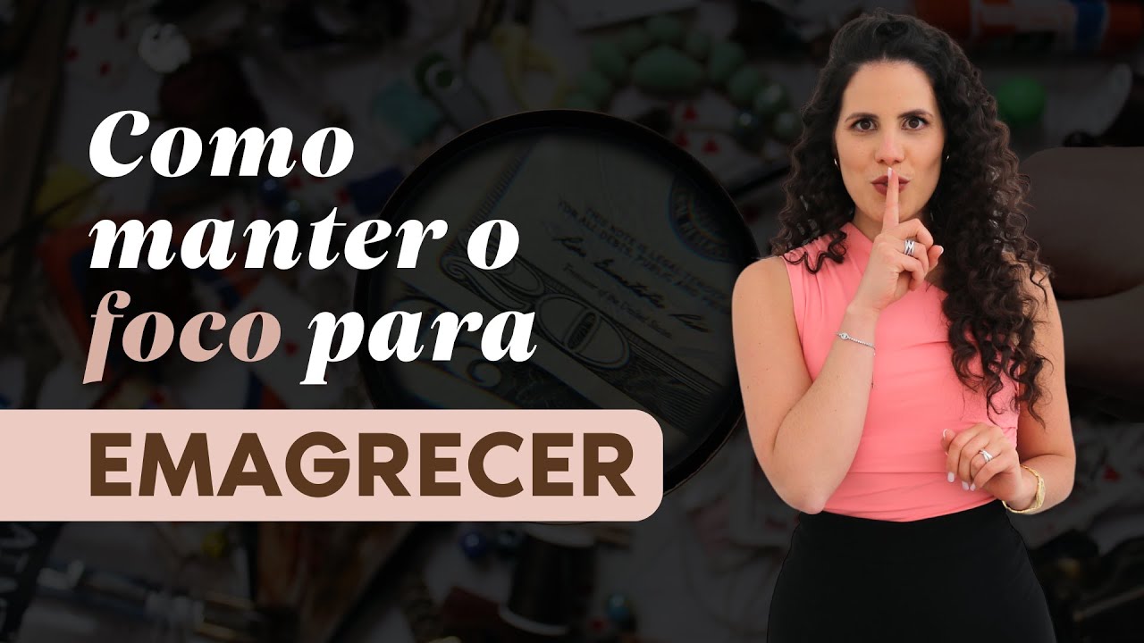 Como manter o FOCO para EMAGRECER e não desistir pelo caminho