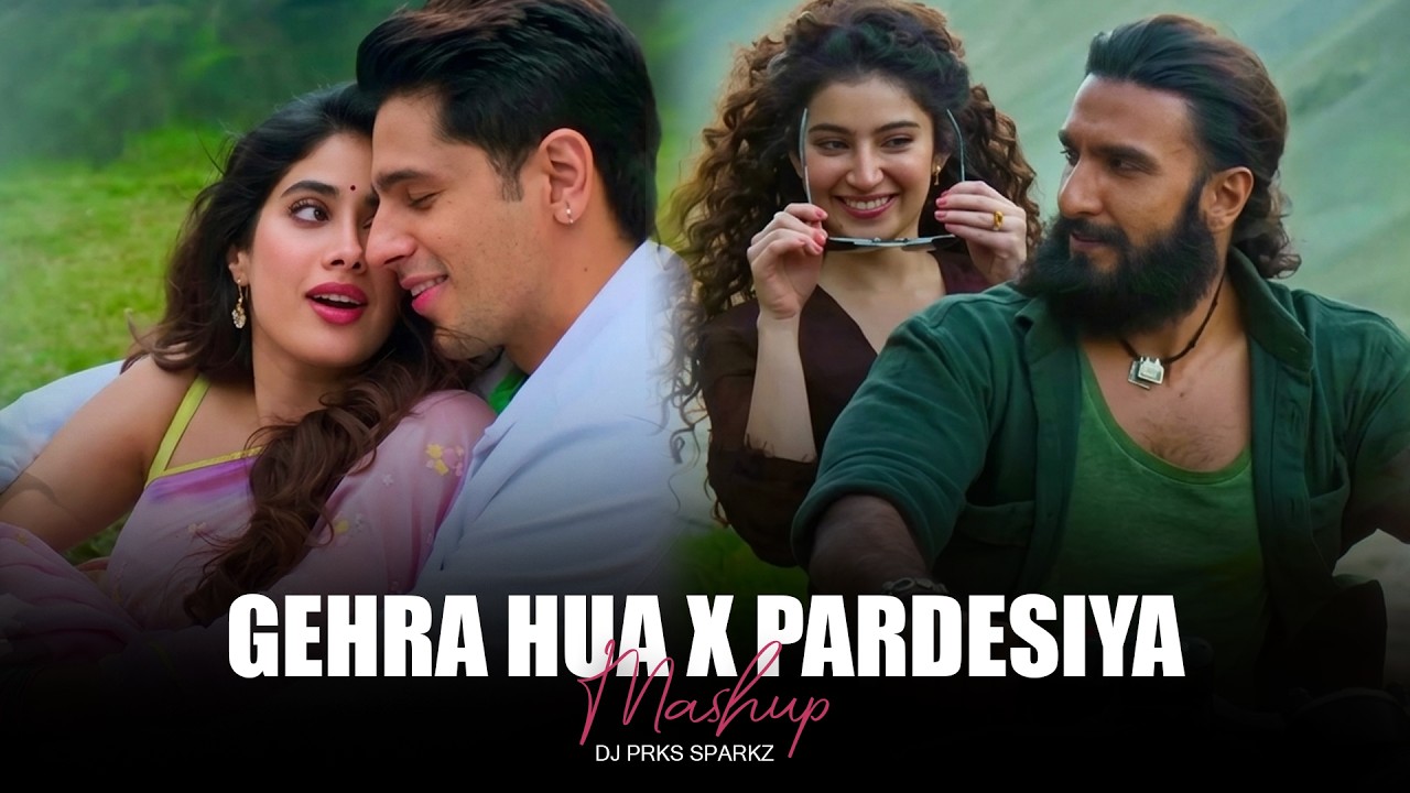 Gehra Hua X Pardesiya Mashup | Arijit Singh | Sonu Nigam | Nonstop | DJ Prks SparkZ