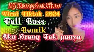 Download lagu DJ DANGDUT SLOW VIRAL TIKTOK AKU ORANG TAK PUNYA 2025
