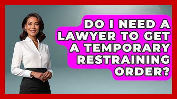 Do I Need A Lawyer To Get A Temporary Restraining Order? - Get Divorce Answers
