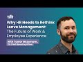 Why HR Needs to Rethink Leave Management: The Future of Work &amp; Employee Experience