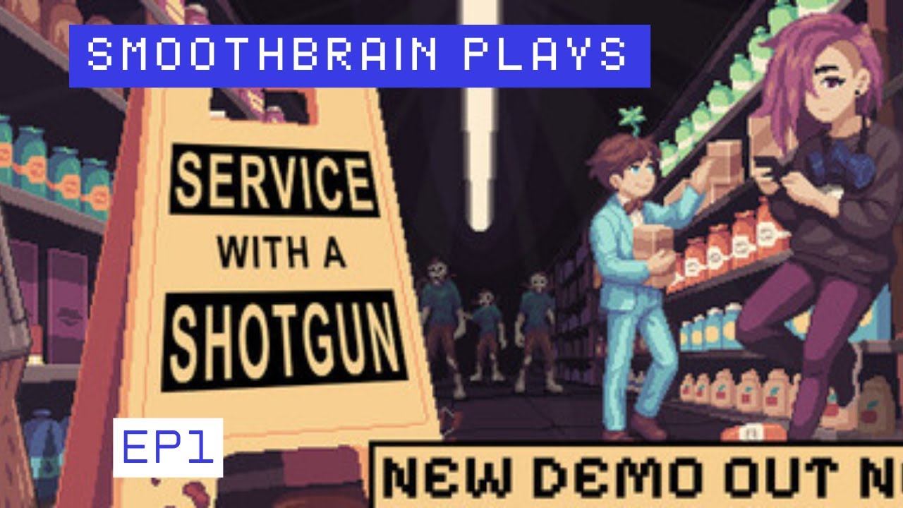 Smoothbrain Plays Service with a Shotgun demo ep1