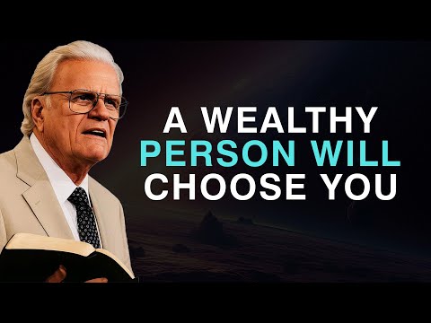 God Is Sending Someone Wealthy Into Your Life — Get Ready to Move - Billy Graham
