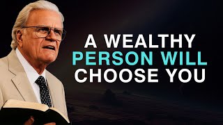 God Is Sending Someone Wealthy Into Your Life — Get Ready to Move - Billy Graham