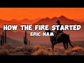 Eric Nam How The Fire Started Lyrics Official Lyrics Made
