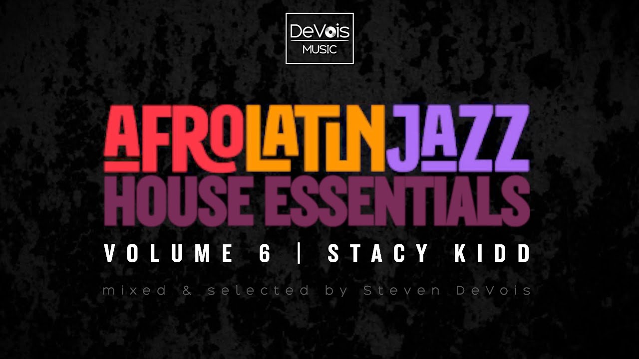 Afro Latin Jazz House Essentials (Volume 6 | Stacy Kidd) - YouTube